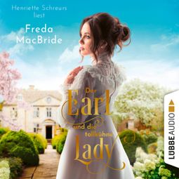 Das Buch “Der Earl und die tollkühne Lady - Regency - Liebe und Leidenschaft, Teil 2 (Ungekürzt) – Freda MacBride” online hören