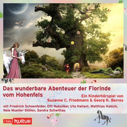 Das Buch “Das wunderbare Abenteuer der Florinde vom Hohenfels (Hörspiel) – Susanne Friedmann, Georg Berres” online hören