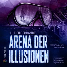 Das Buch “Arena der Illusionen (ungekürzt) – Ulf Fildebrandt” online hören