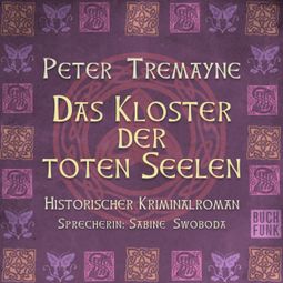 Das Buch “Das Kloster der Toten Seelen - Schwester Fidelma ermittelt, Band 11 (Ungekürzt) – Peter Tremayne” online hören