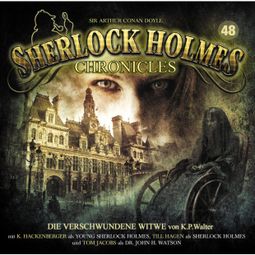 Das Buch “Sherlock Holmes Chronicles, Folge 48: Die verschwundene Witwe – Martin Barkawitz, K. P. Walter” online hören