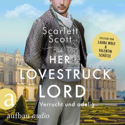 Das Buch “Her Lovestruck Lord - Verrucht und adelig - Wicked Husbands, Band 2 (Ungekürzt) – Scarlett Scott” online hören