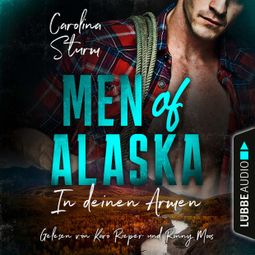 Das Buch “In deinen Armen - Men of Alaska, Teil 1 (Ungekürzt) – Carolina Sturm” online hören