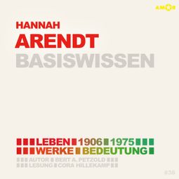 Das Buch “Hannah Arendt (1906-1975) - Leben, Werk, Bedeutung - Basiswissen (Ungekürzt) – Bert Alexander Petzold” online hören