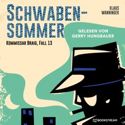 Das Buch “Schwaben-Sommer - Kommissar Braig, Fall 13 (Ungekürzt) – Klaus Wanninger” online hören