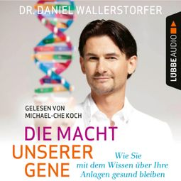 Das Buch “Die Macht unserer Gene - Wie Sie mit dem Wissen über Ihre Anlagen gesund bleiben (Ungekürzt) – Daniel Wallerstorfer” online hören