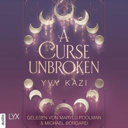 Das Buch «A Curse Unbroken - Magic and Moonlight, Teil 1 (Ungekürzt) – Yvy Kazi» online hören