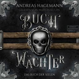 Das Buch «Das Buch der Seelen - Buchwächter, Band 3 (ungekürzt) – Andreas Hagemann» online hören