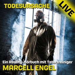 Das Buch «Todesursache Live - Ein Reality Hörbuch mit Tatortreiniger Marcell Engel (Ungekürzt) – Marcell Engel» online hören
