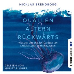 Das Buch “Quallen altern rückwärts - Was wir von der Natur über ein langes Leben lernen können (Ungekürzt) – Nicklas Brendborg” online hören