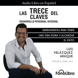 Das Buch “Las Trece Claves del Desarrollo Personal Integral (abreviado) – Luis Velázquez Araque” online hören