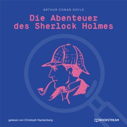Das Buch “Die Abenteuer des Sherlock Holmes (Ungekürzt) – Arthur Conan Doyle” online hören
