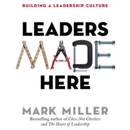 Das Buch “Leaders Made Here - Building a Leadership Culture - The High Performance Series, Book 2 (Unabridged) – Mark Miller” online hören
