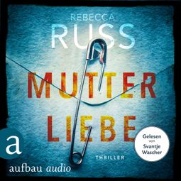 Das Buch «Mutterliebe (Ungekürzt) – Rebecca Russ» online hören