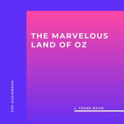 Das Buch “The Marvelous Land of Oz (Unabridged) – L. Frank Baum” online hören
