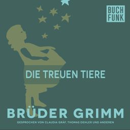 Das Buch “Die treuen Tiere – Brüder Grimm” online hören