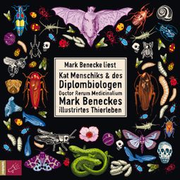Das Buch “Kat Menschiks und des Diplom-Biologen Doctor Rerum Medicinalium Mark Beneckes Illustrirtes Thierleben (Ungekürzt) – Mark Benecke” online hören