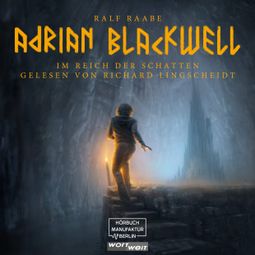 Das Buch “Im Reich der Schatten - Adrian Blackwell, Band 1 (ungekürzt) – Ralf Raabe” online hören