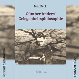 Das Buch “Günther Anders' Gelegenheitsphilosophie (Ungekürzt) – Max Beck” online hören