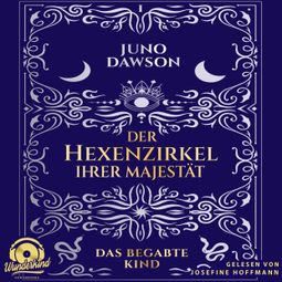 Das Buch «Das begabte Kind - Der Hexenzirkel Ihrer Majestät, Band 1 (Ungekürzt) – Juno Dawson» online hören
