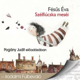 Das Buch “Szélfiúcska meséi (teljes) – Fésűs Éva” online hören