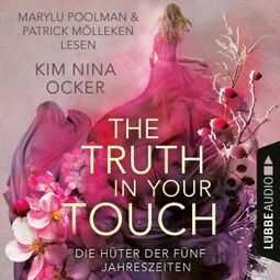 Das Buch “The Truth in Your Touch - Die Hüter der fünf Jahreszeiten, Teil 2 (Ungekürzt) – Kim Nina Ocker” online hören