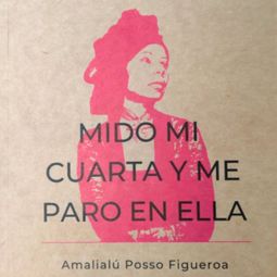 Das Buch “Mido mi cuarta y me paro en ella – Amalialú Posso Figueroa” online hören