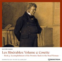 Das Buch “Les Misérables: Volume 2: Cosette - Book 3: Accomplishment of the Promise Made to the Dead Woman (Unabridged) – Victor Hugo” online hören