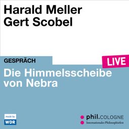 Das Buch “Die Himmelsscheibe von Nebra - phil.COLOGNE live (ungekürzt) – Harald Meller” online hören
