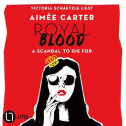 Das Buch “Royal Blood - A Scandal To Die For (Ungekürzt) – Aimée Carter” online hören