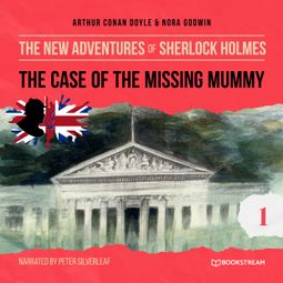 Das Buch “The Case of the Missing Mummy - The New Adventures of Sherlock Holmes, Episode 1 (Unabridged) – Arthur Conan Doyle, Nora Godwin” online hören