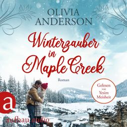 Das Buch “Winterzauber in Maple Creek - Die Liebe wohnt in Maple Creek, Band 5 (Ungekürzt) – Olivia Anderson” online hören