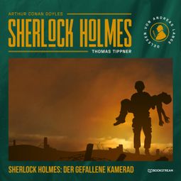 Das Buch “Sherlock Holmes: Der gefallene Kamerad - Eine neue Sherlock Holmes Kriminalgeschichte (Ungekürzt) – Thomas Tippner, Arthur Conan Doyle” online hören