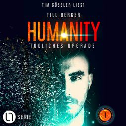 Das Buch “Humanity: Tödliches Upgrade - Humanity, Teil 1 (Ungekürzt) – Till Berger” online hören