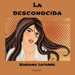 Das Buch “La Desconocida – Mariano Latorre” online hören