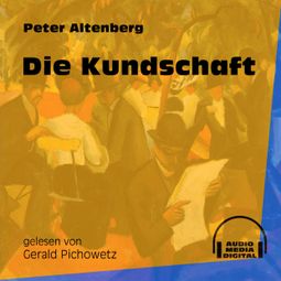 Das Buch «Die Kundschaft (Ungekürzt) – Peter Altenberg» online hören