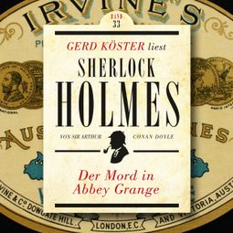 Das Buch “Der Mord in Abbey Grange - Gerd Köster liest Sherlock Holmes, Band 33 (Ungekürzt) – Sir Arthur Conan Doyle” online hören