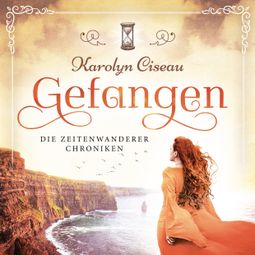 Das Buch “Gefangen - Die Zeitenwanderer Chroniken, Band 1 (Ungekürzt) – Karolyn Ciseau” online hören