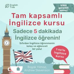Das Buch “Tam kapsamlı İngilizce kursu - Sadece 5 dakikada İngilizce öğrenin! (Ungekürzt) – Başak Yılmaz, Andrew Stevenson” online hören