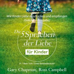 Das Buch “Die fünf Sprachen der Liebe für Kinder - Wie Kinder Liebe ausdrücken und empfangen (Gekürzt) – Campbell Ross, Gary Chapman” online hören