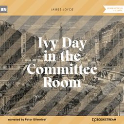 Das Buch “Ivy Day in the Committee Room (Unabridged) – James Joyce” online hören