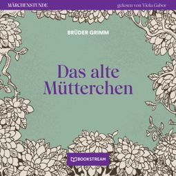Das Buch “Das alte Mütterchen - Märchenstunde, Folge 6 (Ungekürzt) – Brüder Grimm” online hören