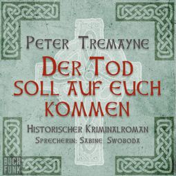 Das Buch “Der Tod soll auf euch kommen - Schwester Fidelma ermittelt, Band 15 (Ungekürzt) – Peter Tremayne” online hören