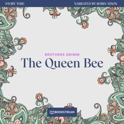 Das Buch “The Queen Bee - Story Time, Episode 44 (Unabridged) – Brothers Grimm” online hören