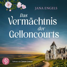 Das Buch “Das Vermächtnis der Gelloncourts - Ein Familiengeheimnis (Ungekürzt) – Jana Engels” online hören