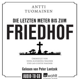 Das Buch “Die letzten Meter bis zum Friedhof (Ungekürzt) – Antti Tuomainen” online hören