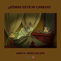 Das Buch “¿Dónde está mi cabeza? – Benito Perez Galdos” online hören