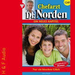Das Buch “Nur ein bisschen Glück - Chefarzt Dr. Norden, Band 1245 (ungekürzt) – Jenny Pergelt” online hören