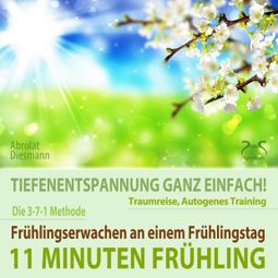 Das Buch “11 Minuten Frühling: Frühlingserwachen - Tiefenentspannung, Traumreise, Autogenes Training – Franziska Diesmann, Torsten Abrolat” online hören