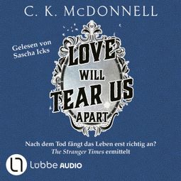 Das Buch “Love Will Tear Us Apart - The Stranger Times, Teil 3 (Gekürzt) – C. K. McDonnell” online hören